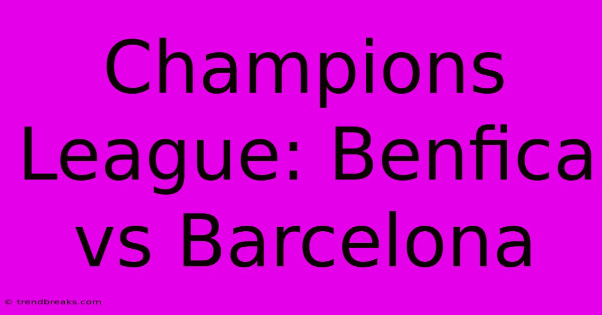 Champions League: Benfica Vs Barcelona