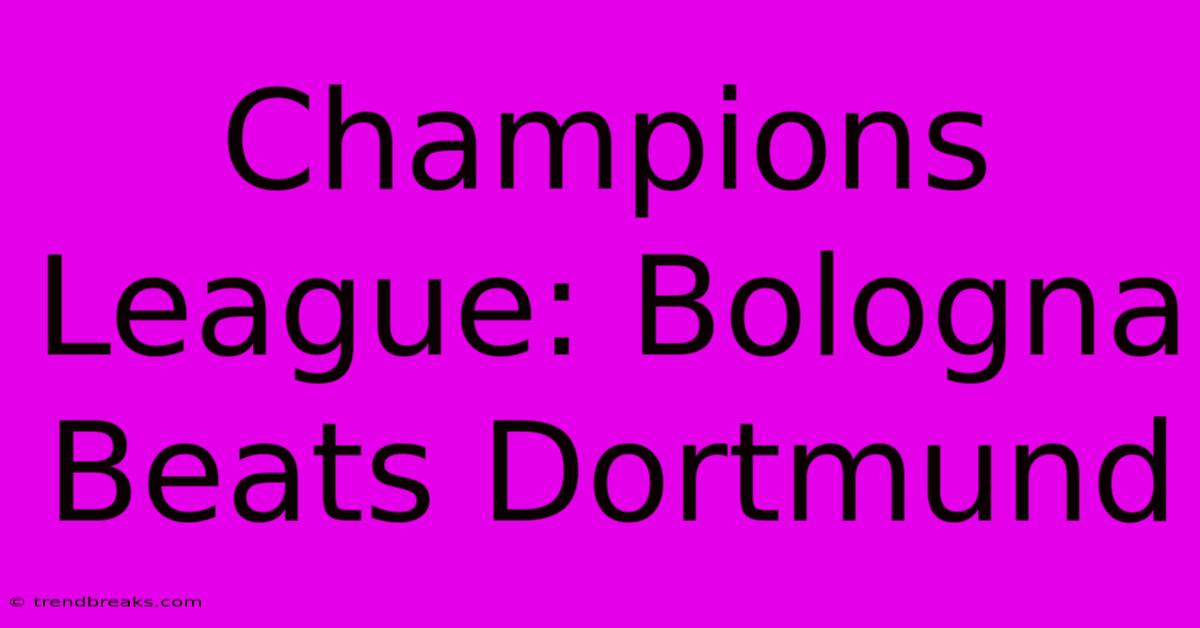 Champions League: Bologna Beats Dortmund