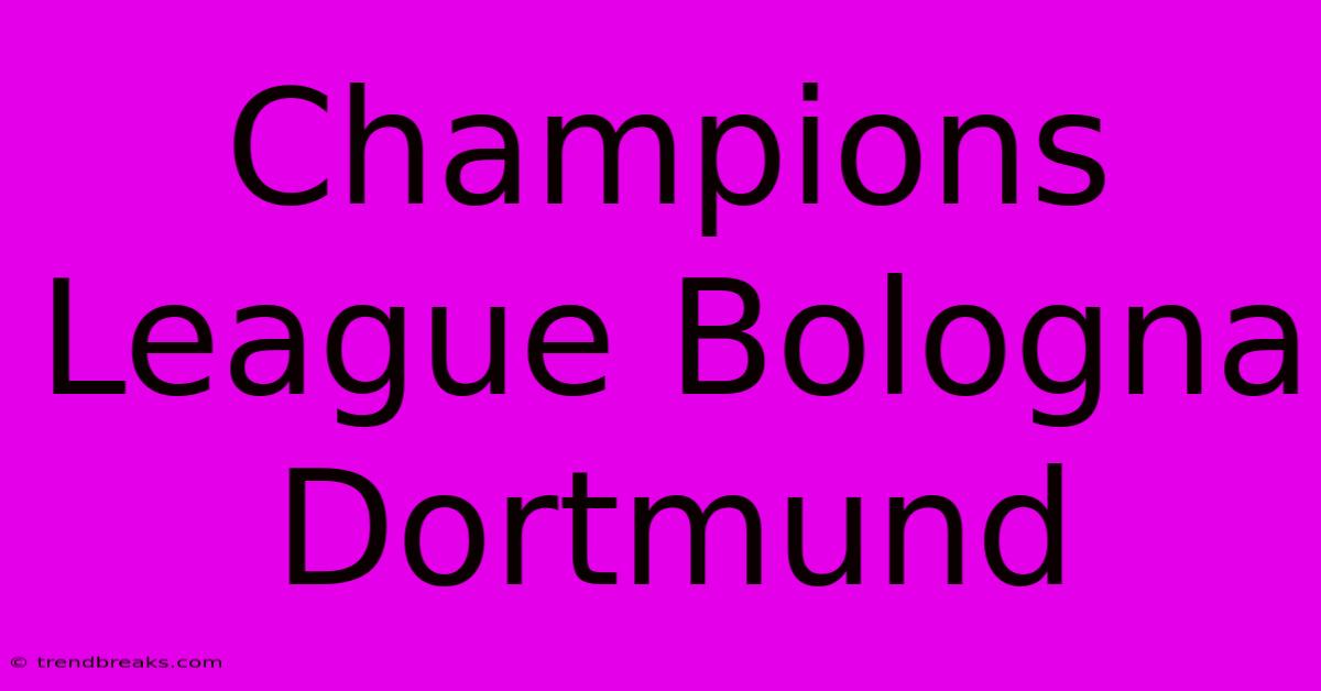 Champions League Bologna Dortmund