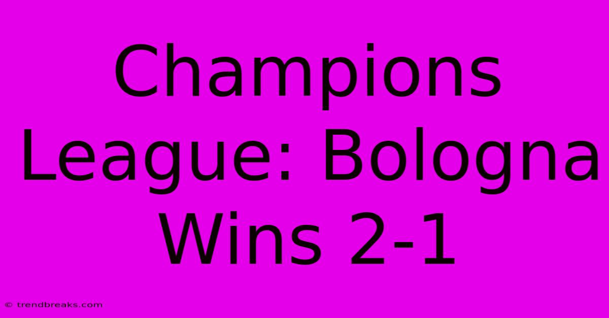 Champions League: Bologna Wins 2-1