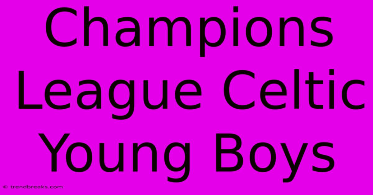 Champions League Celtic Young Boys