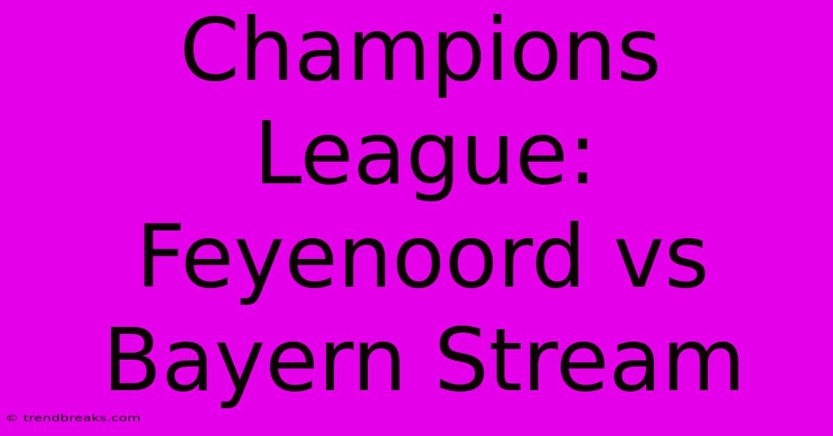 Champions League: Feyenoord Vs Bayern Stream