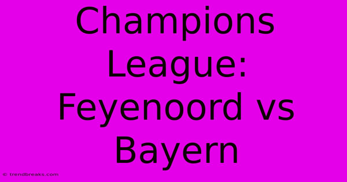 Champions League: Feyenoord Vs Bayern