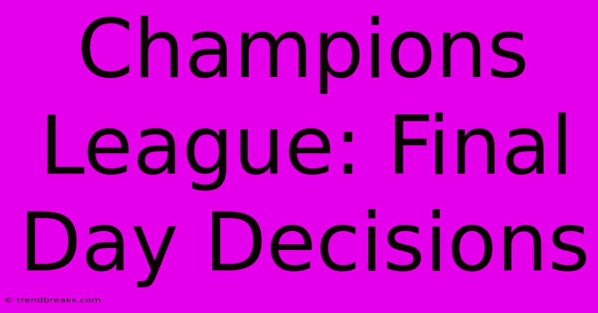 Champions League: Final Day Decisions