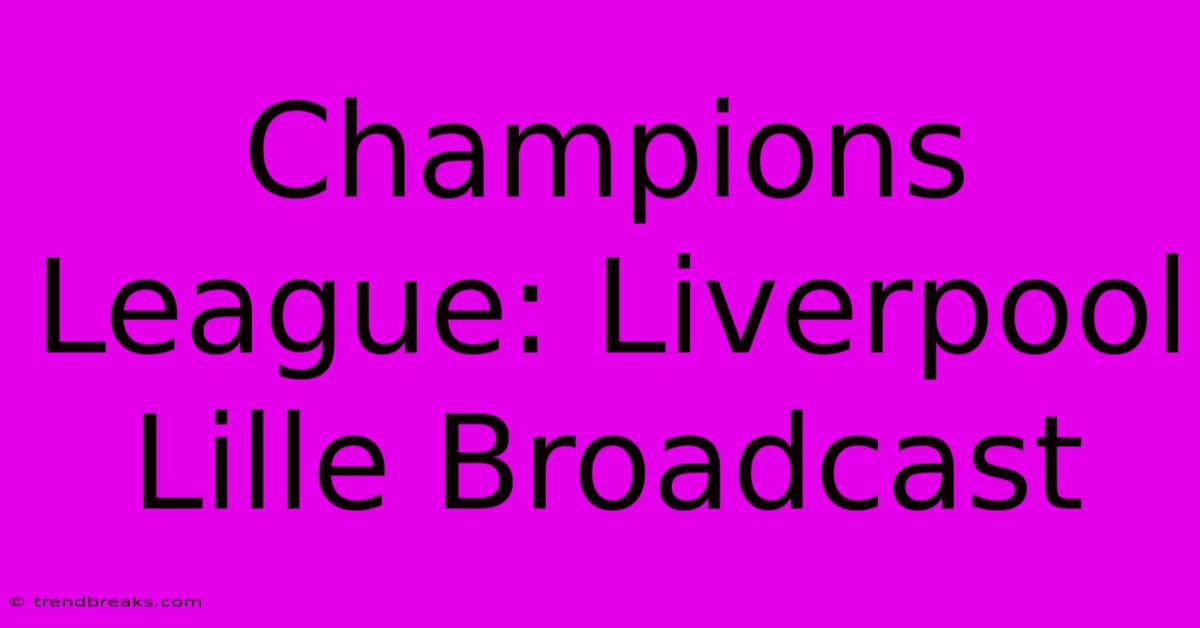 Champions League: Liverpool Lille Broadcast