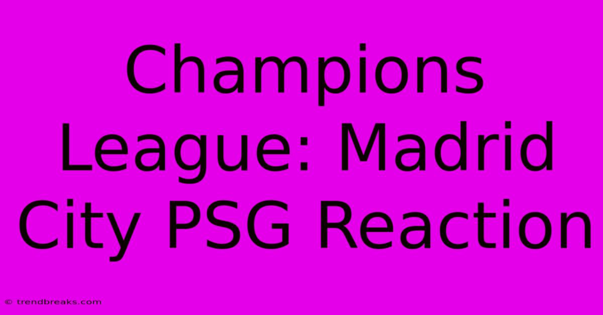 Champions League: Madrid City PSG Reaction