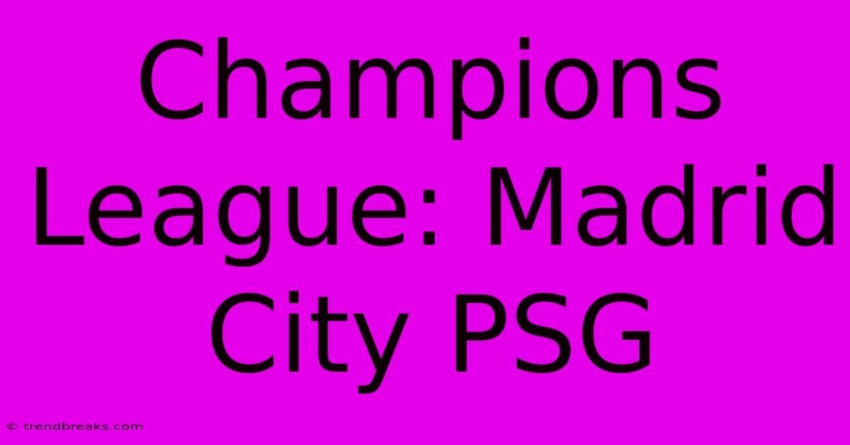 Champions League: Madrid City PSG