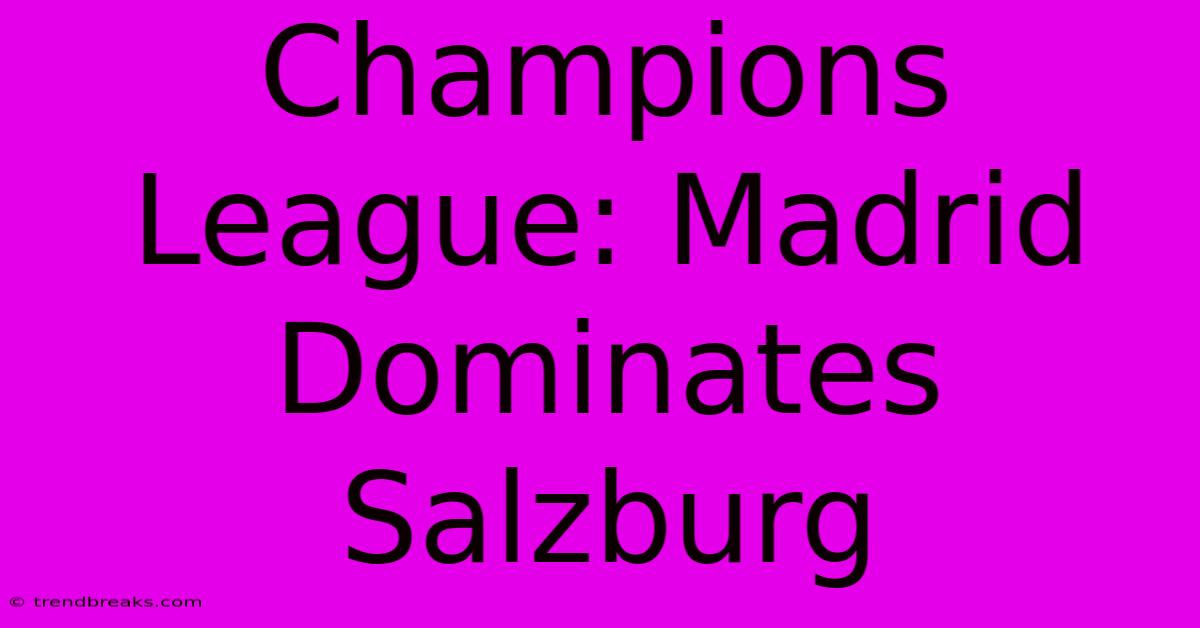 Champions League: Madrid Dominates Salzburg