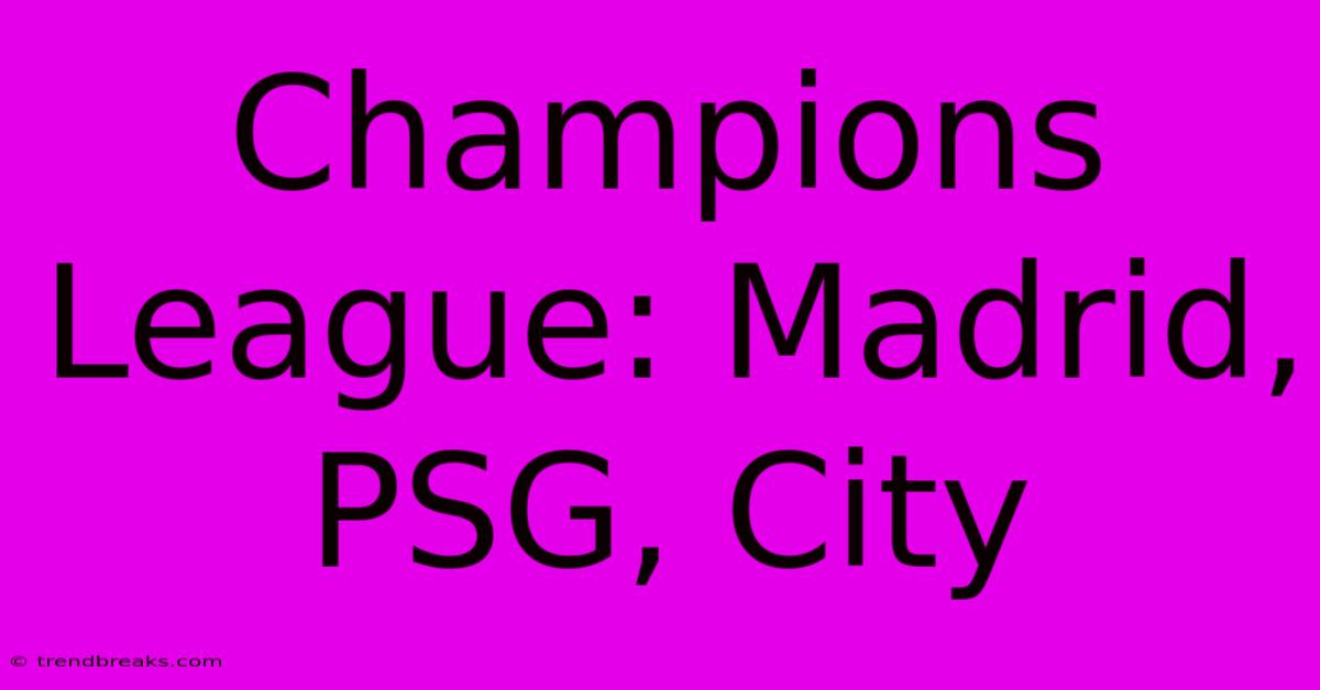 Champions League: Madrid, PSG, City