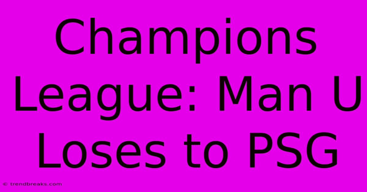 Champions League: Man U Loses To PSG