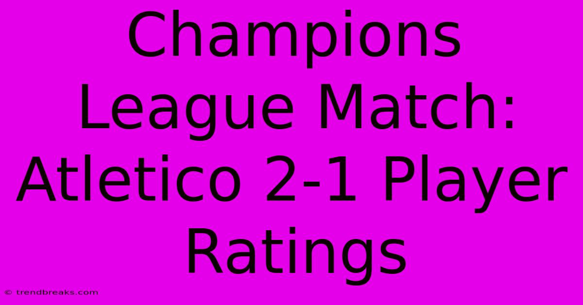 Champions League Match: Atletico 2-1 Player Ratings