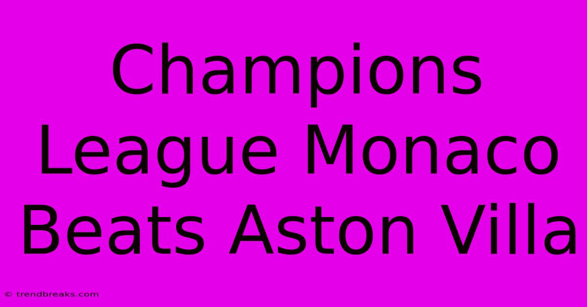 Champions League Monaco Beats Aston Villa