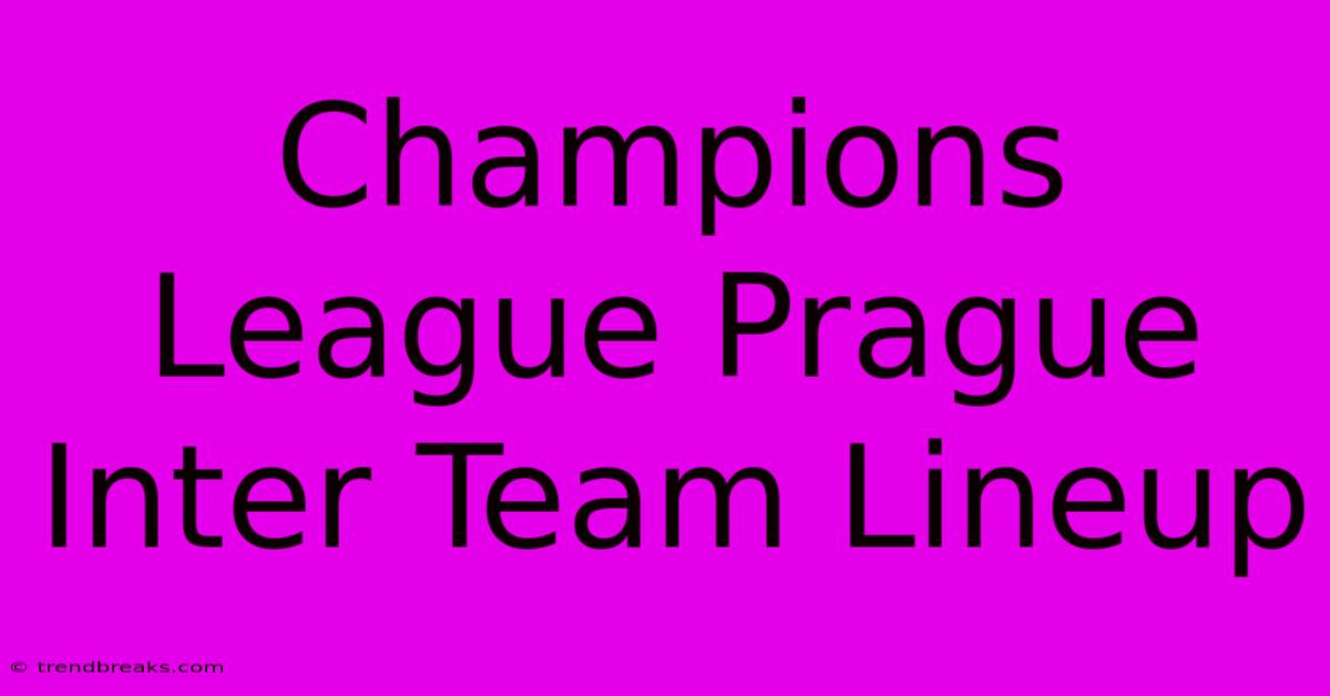 Champions League Prague Inter Team Lineup