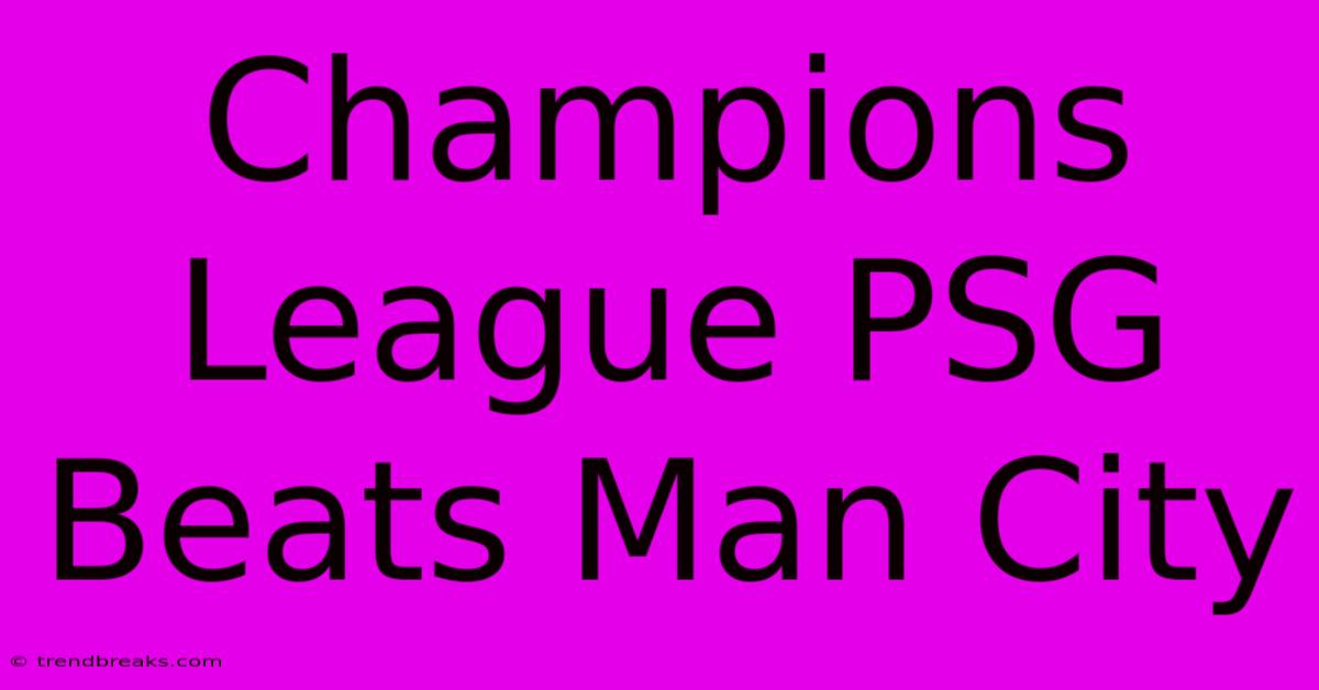 Champions League PSG Beats Man City