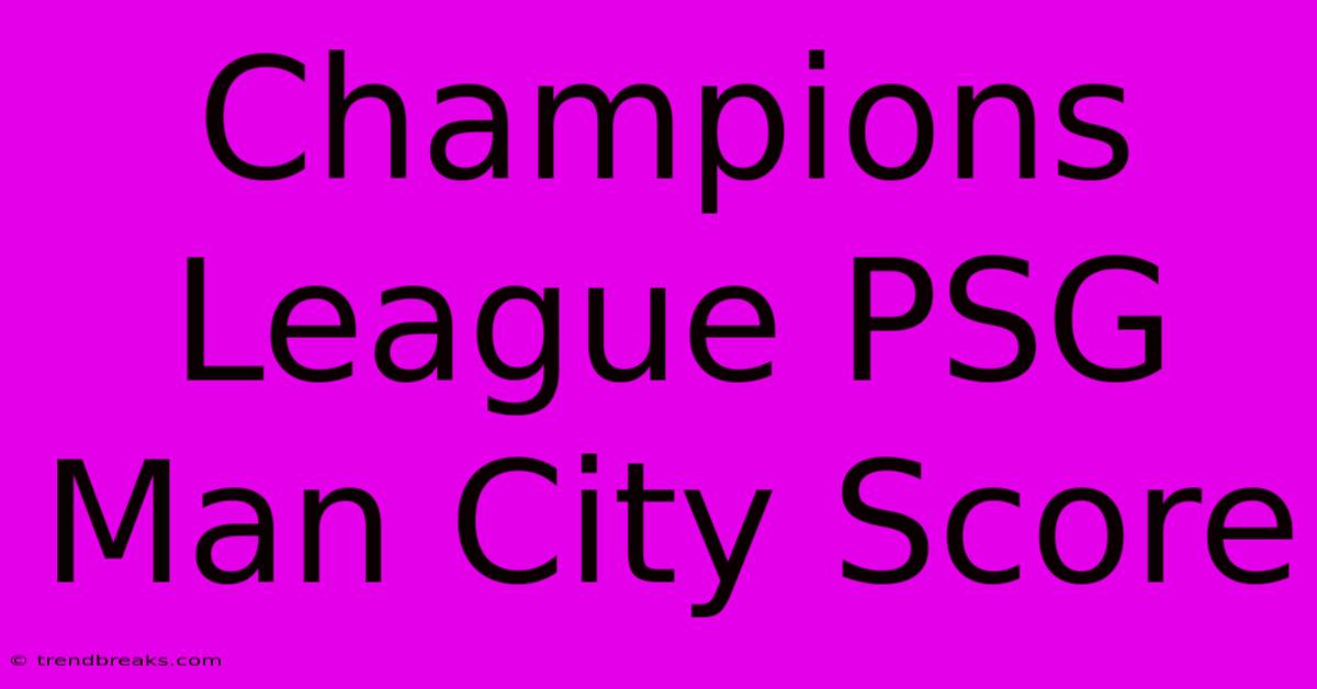 Champions League PSG Man City Score