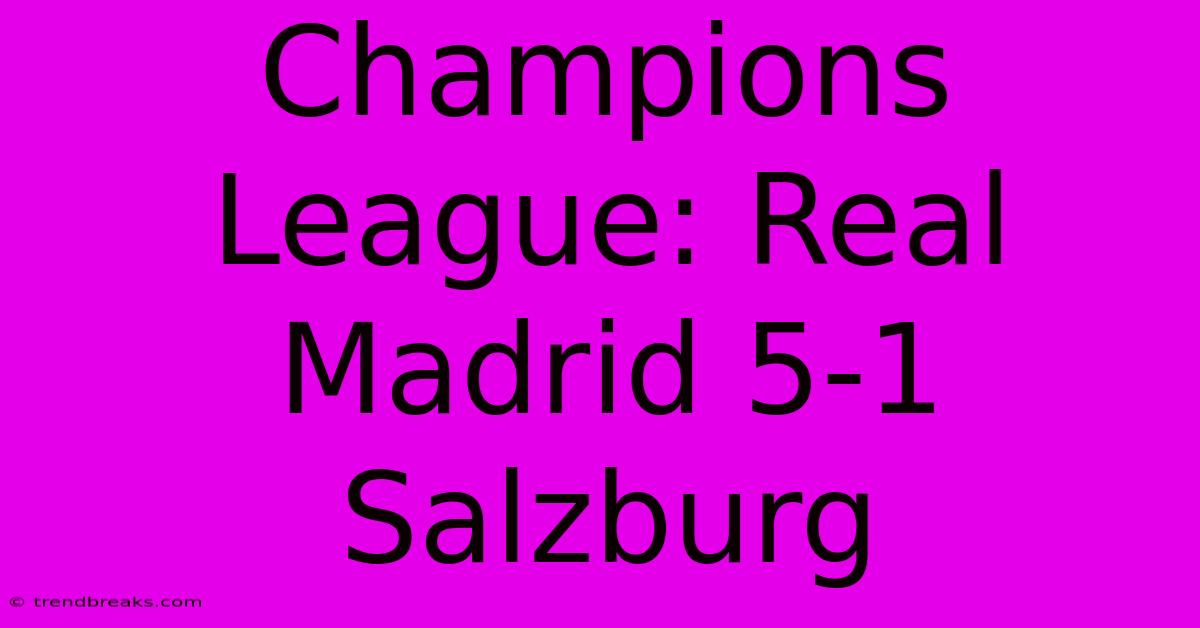 Champions League: Real Madrid 5-1 Salzburg