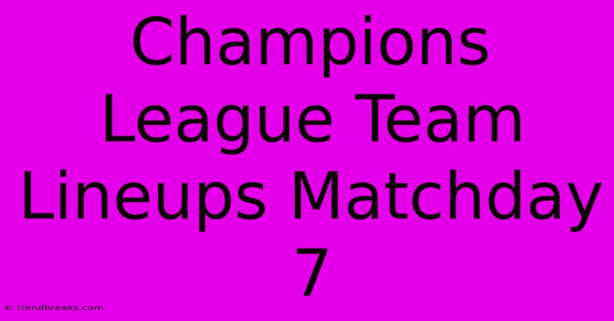 Champions League Team Lineups Matchday 7