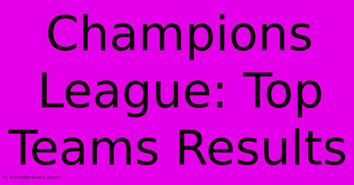 Champions League: Top Teams Results