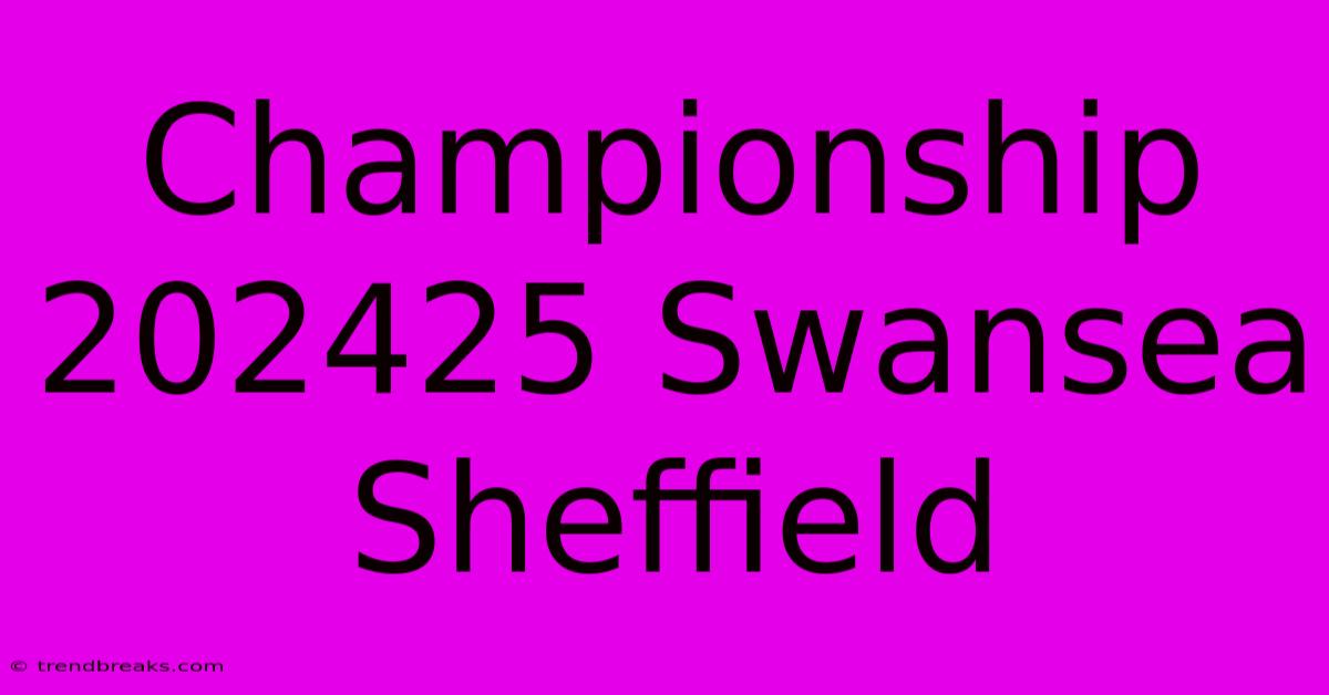 Championship 202425 Swansea Sheffield