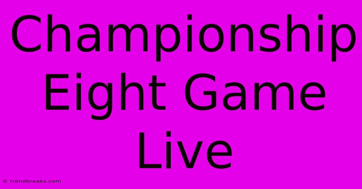 Championship Eight Game Live