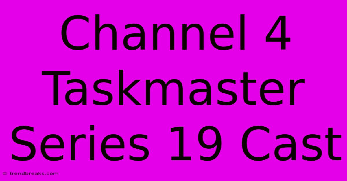 Channel 4 Taskmaster Series 19 Cast