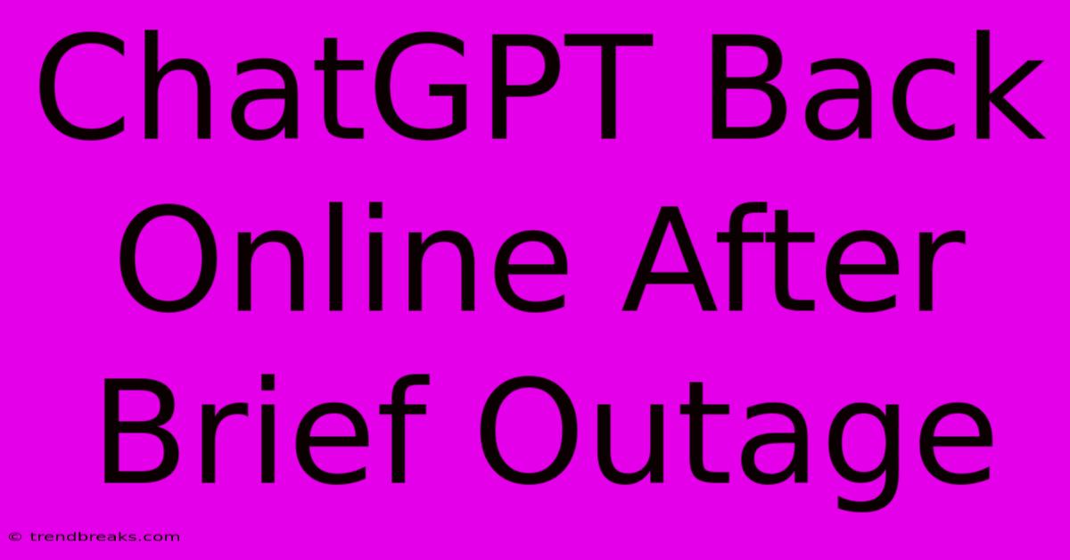 ChatGPT Back Online After Brief Outage