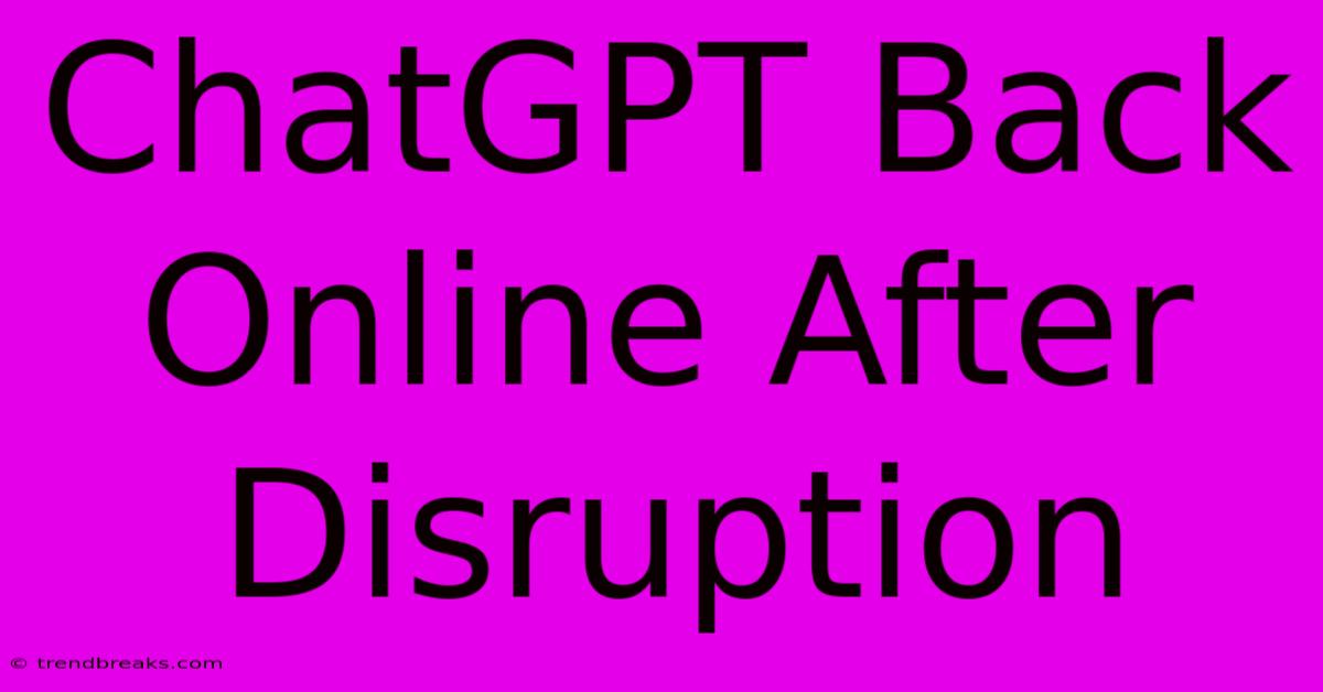 ChatGPT Back Online After Disruption