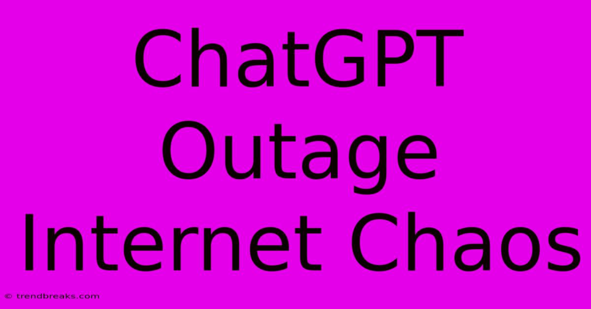 ChatGPT Outage Internet Chaos