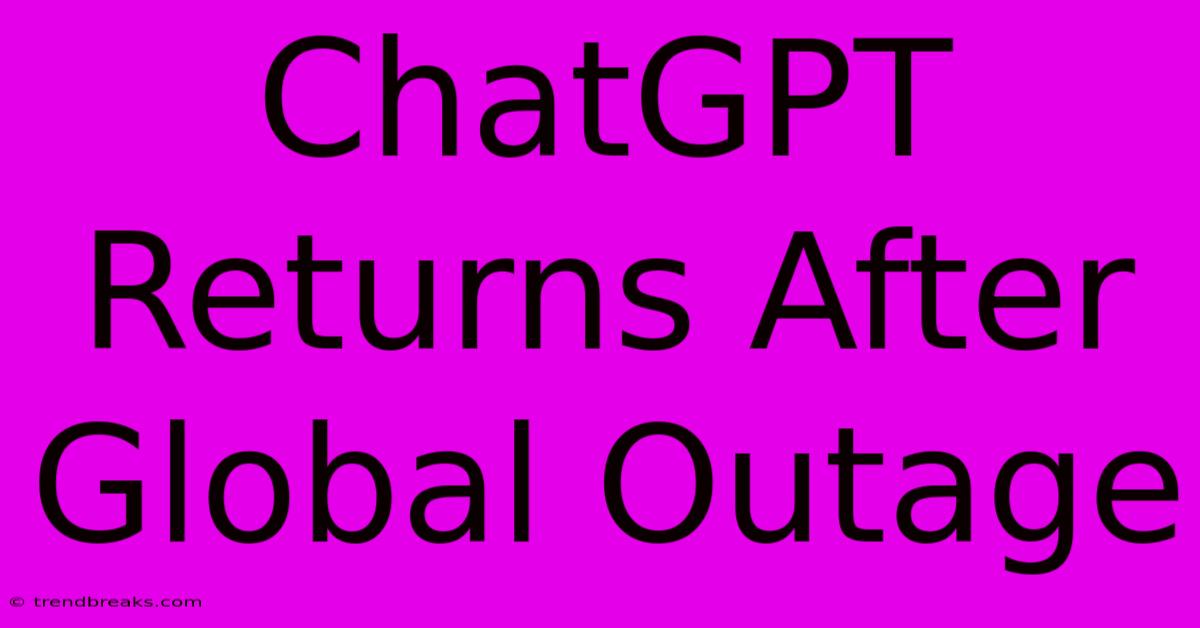 ChatGPT Returns After Global Outage