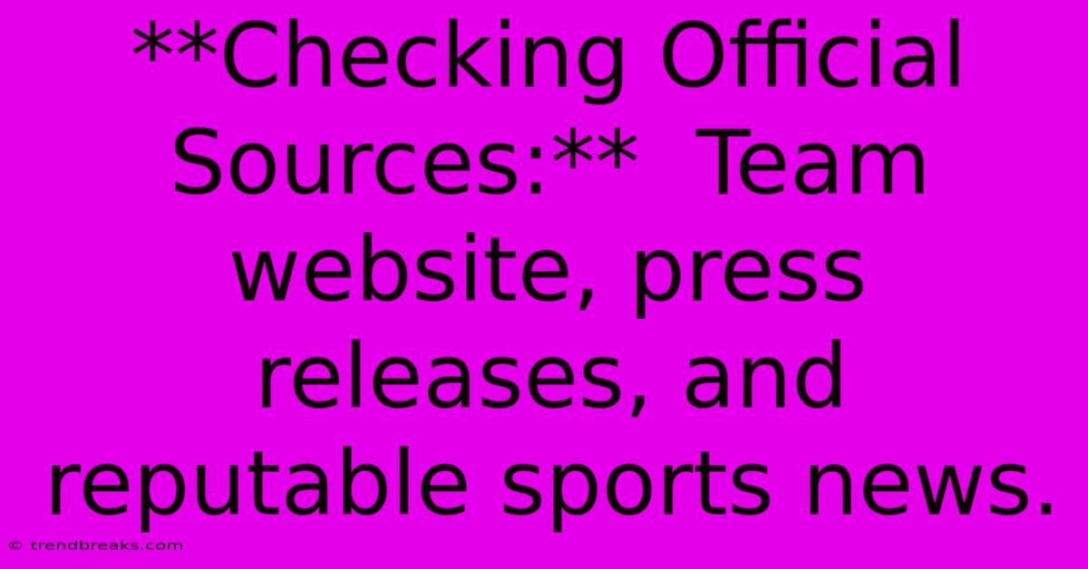 **Checking Official Sources:**  Team Website, Press Releases, And Reputable Sports News.