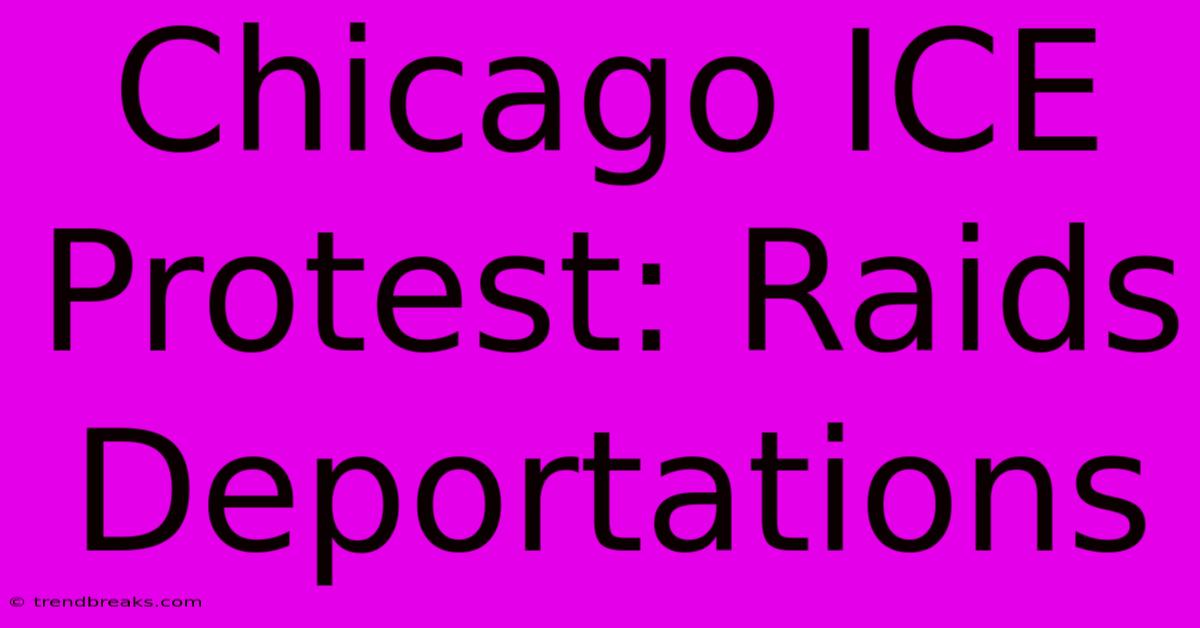 Chicago ICE Protest: Raids Deportations