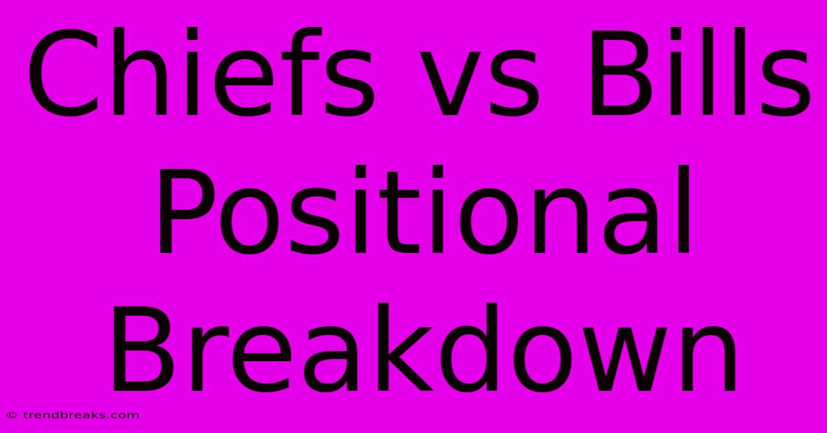 Chiefs Vs Bills Positional Breakdown