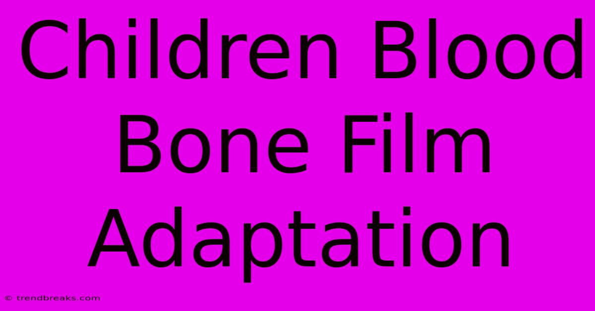 Children Blood Bone Film Adaptation