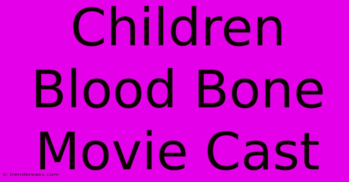 Children Blood Bone Movie Cast