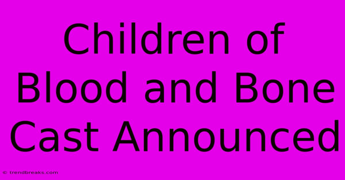 Children Of Blood And Bone Cast Announced