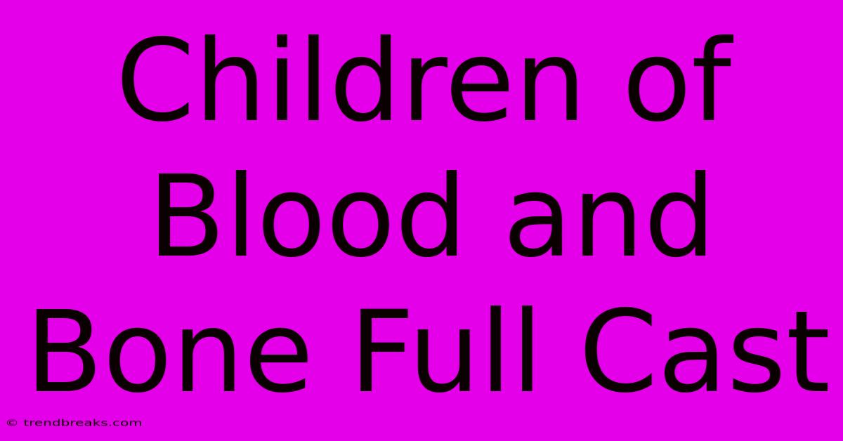 Children Of Blood And Bone Full Cast