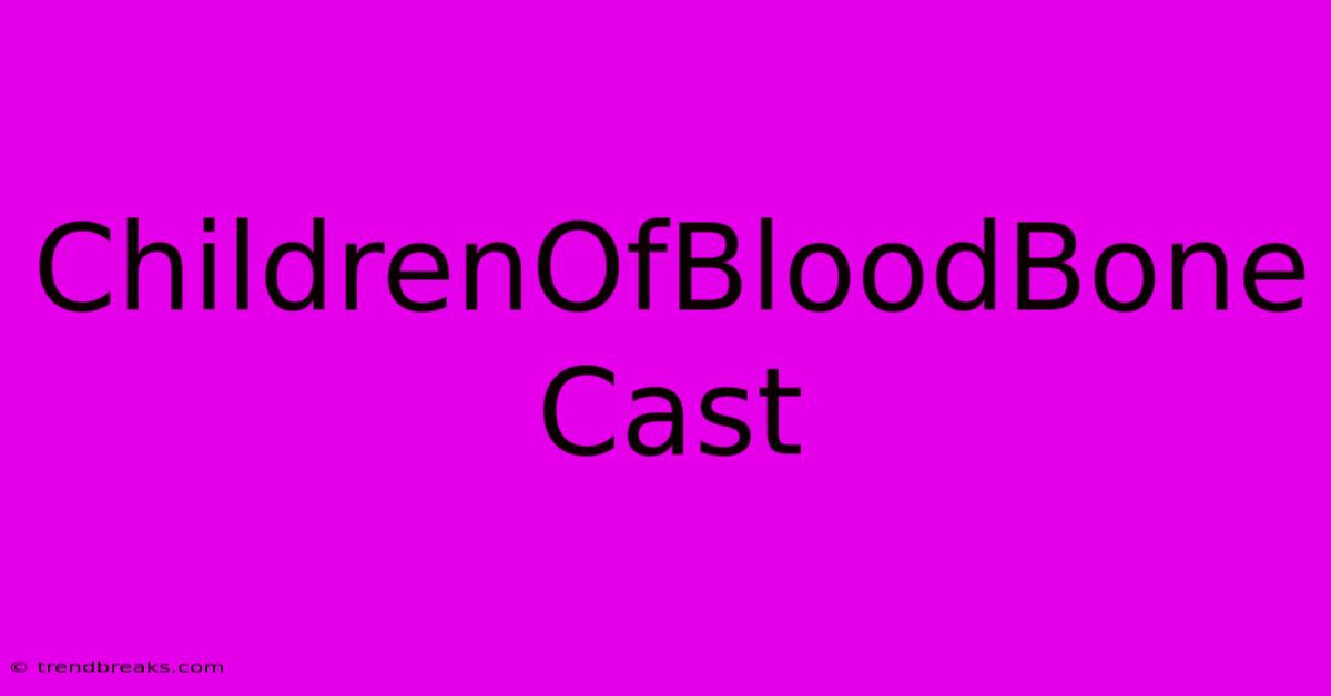 ChildrenOfBloodBone Cast