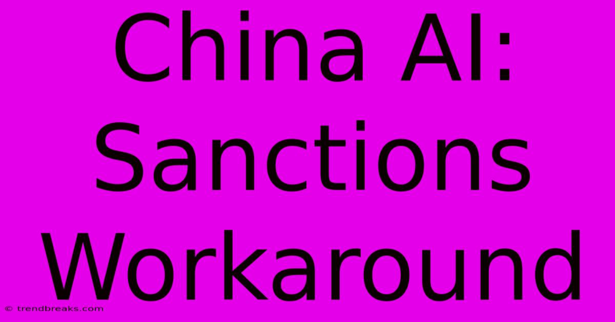 China AI: Sanctions Workaround