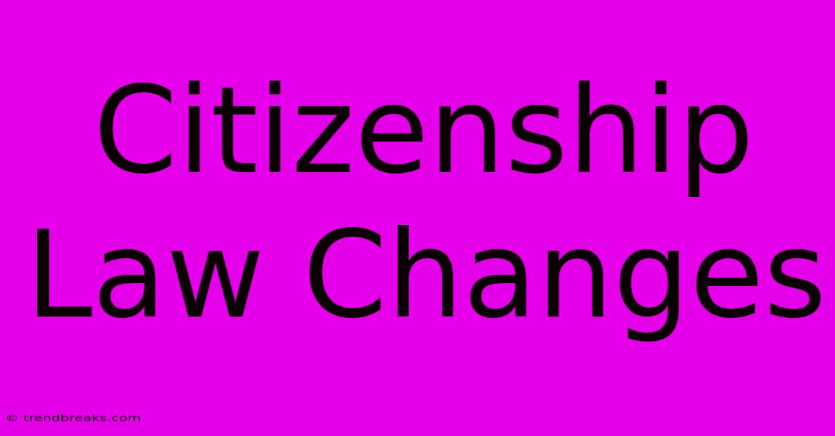 Citizenship Law Changes