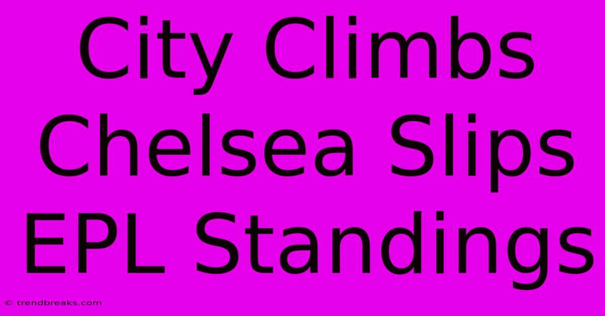 City Climbs Chelsea Slips EPL Standings