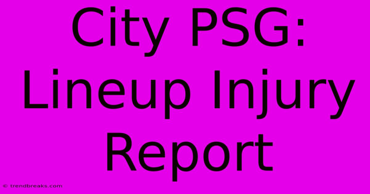 City PSG: Lineup Injury Report