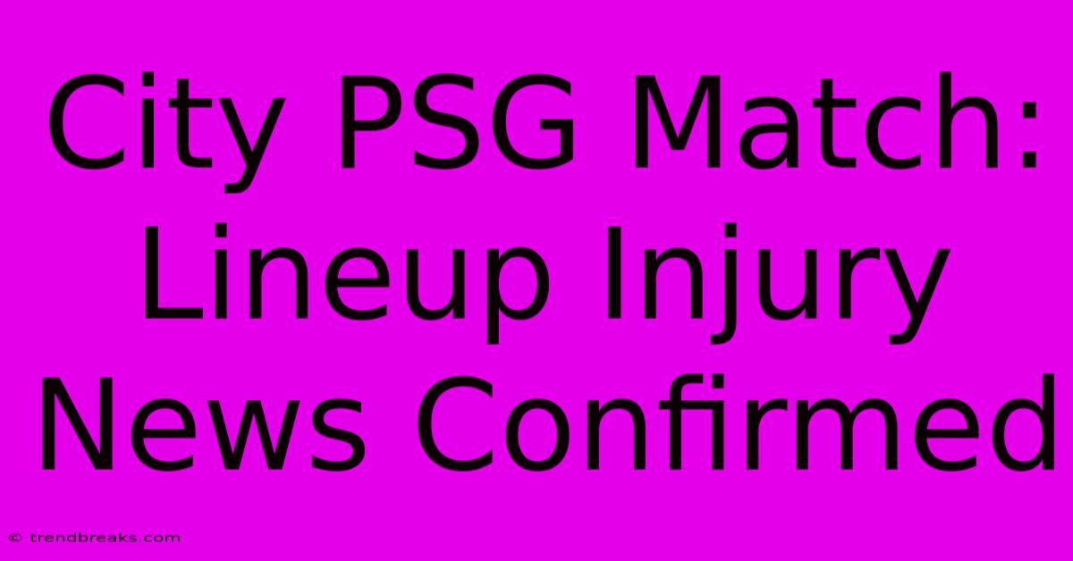 City PSG Match: Lineup Injury News Confirmed