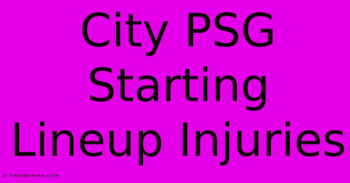 City PSG Starting Lineup Injuries