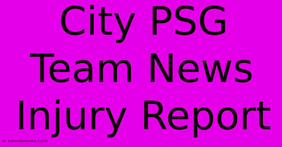 City PSG Team News Injury Report