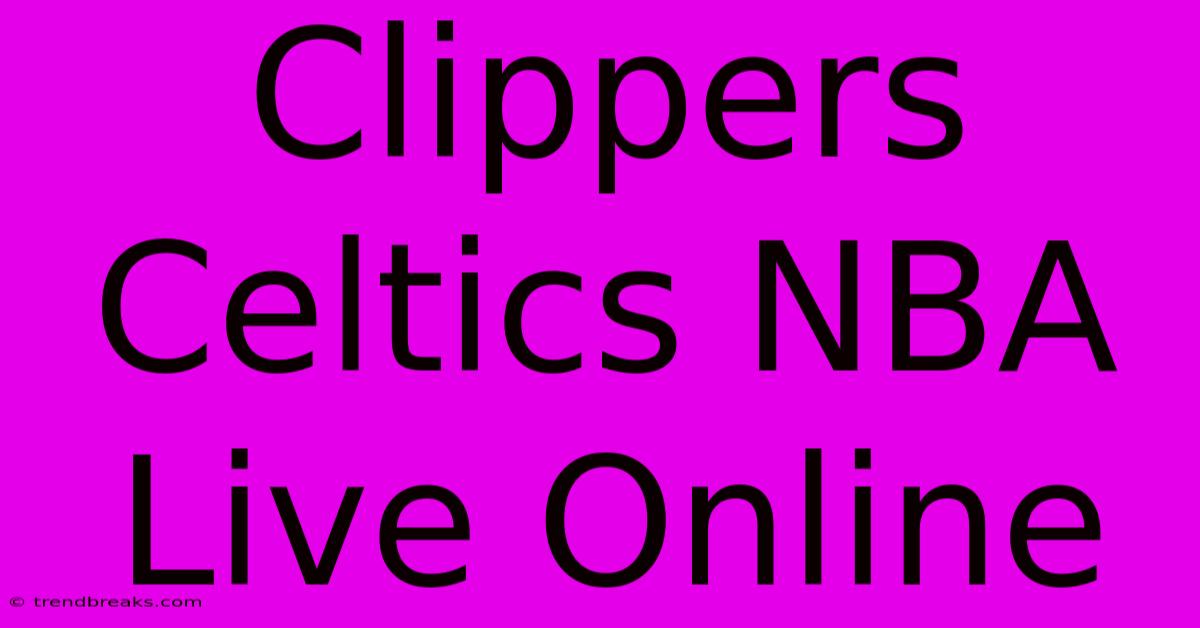 Clippers Celtics NBA Live Online