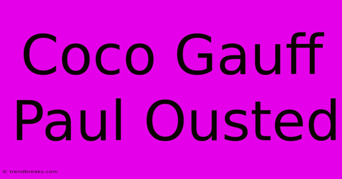 Coco Gauff Paul Ousted