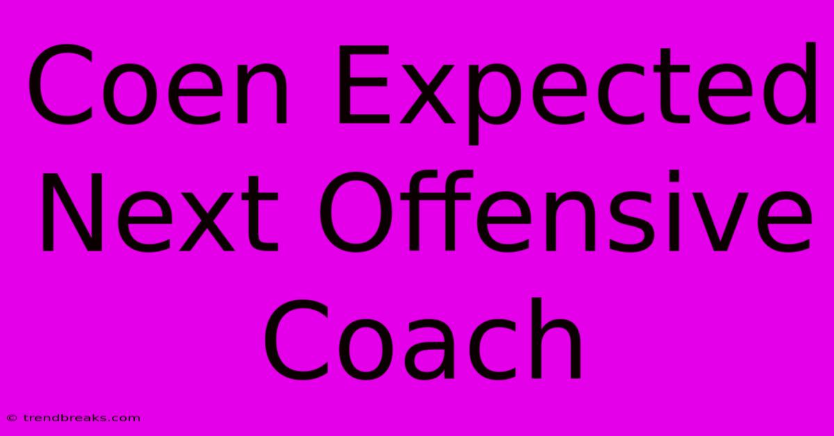 Coen Expected Next Offensive Coach