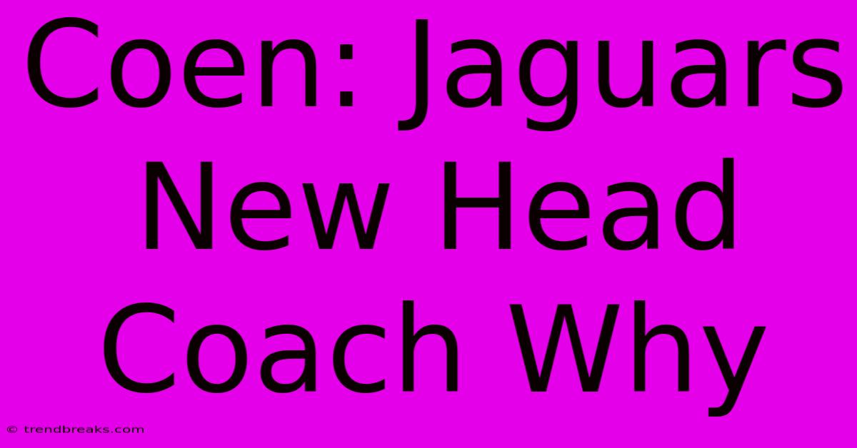 Coen: Jaguars New Head Coach Why