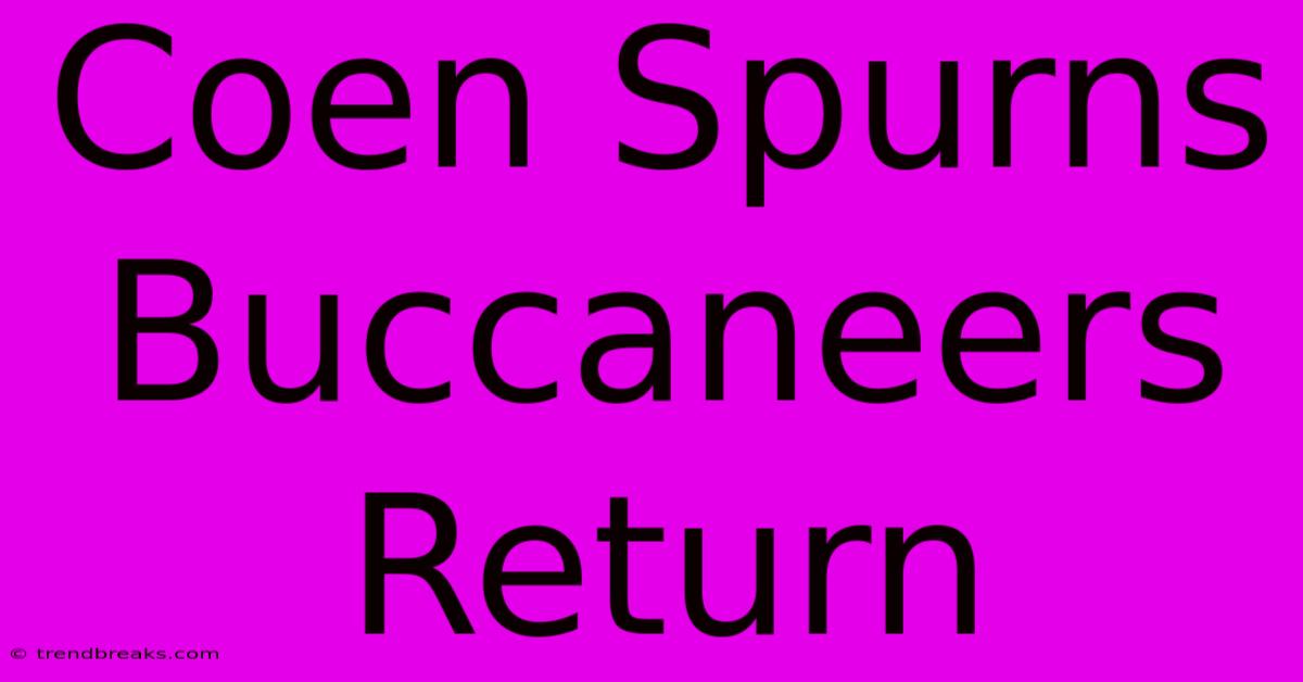 Coen Spurns Buccaneers Return