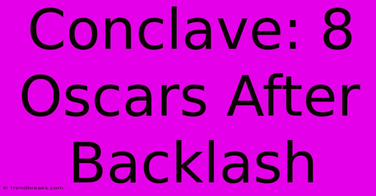 Conclave: 8 Oscars After Backlash